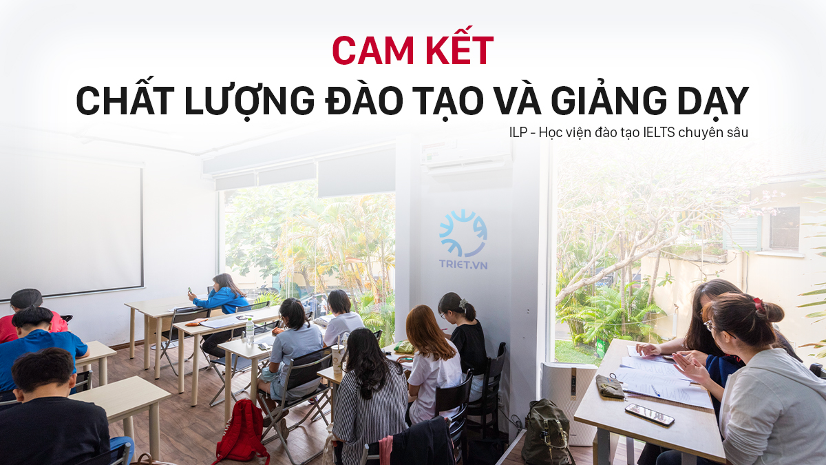 CAM KẾT CHẤT LƯỢNG GIẢNG DẠY VÀ ĐÀO TẠO TẠI ILP – HỌC VIỆN ĐÀO TẠO IELTS CHUYÊN SÂU