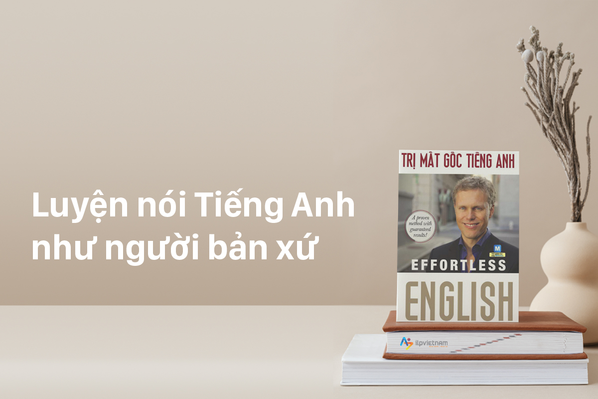 luyện nói tiếng Anh như người bản xứ - effortless english