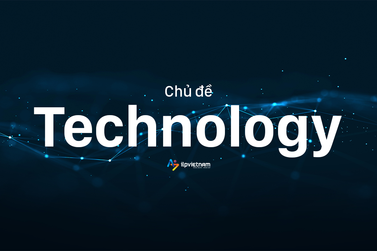 Đề IELTS Writing Task 2 - Chủ đề TECHNOLOGY