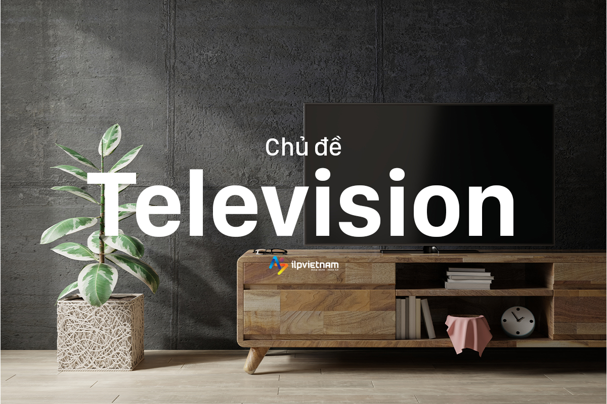 Đề IELTS Writing Task 2 - chủ đề Television