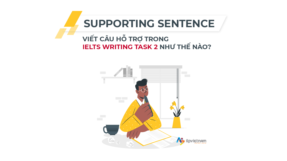 hướng dẫn cách viết supporting sentence writing task 2