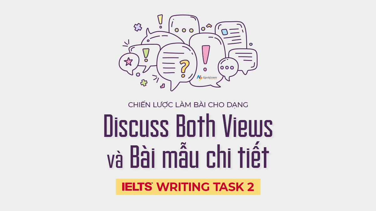 DẠNG DISCUSS BOTH VIEWS: CHIẾN LƯỢC LÀM BÀI VÀ BÀI MẪU BAND 8.0+