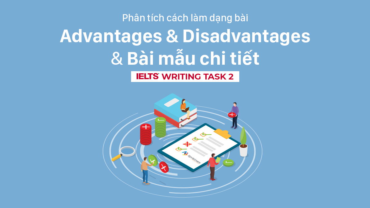 PHÂN TÍCH CÁCH LÀM DẠNG BÀI ADVANTAGES & DISADVANTAGES VÀ BÀI MẪU BAND 8.0+