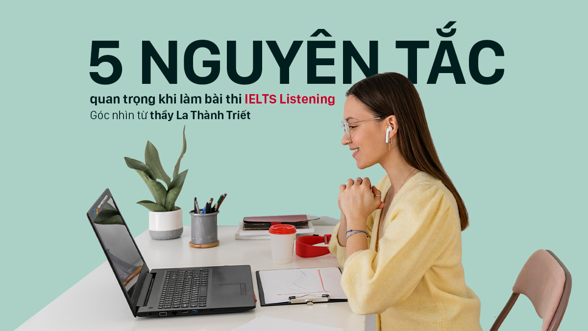 05 NGUYÊN TẮC LÀM BÀI THI IELTS LISTENING: GÓC NHÌN TỪ THẦY LA THÀNH TRIẾT