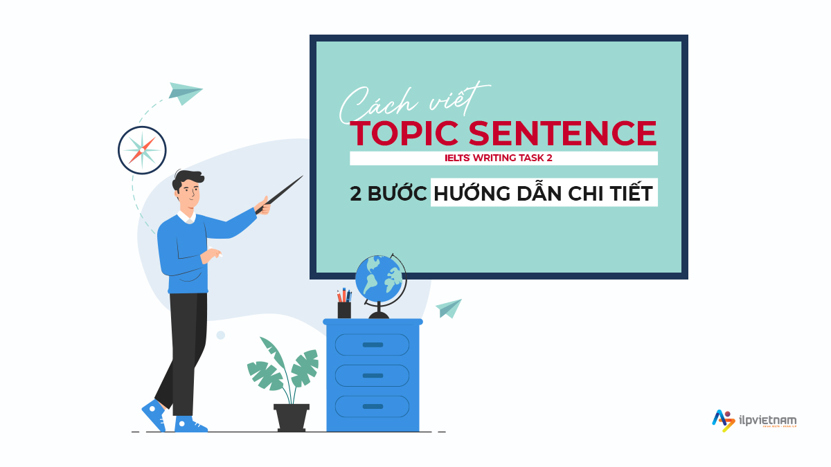 hướng dẫn cách viết topic sentence trong phần thân bài Writing Task 2