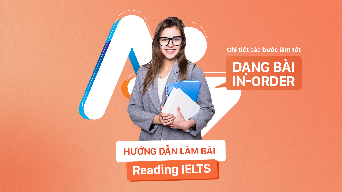 HƯỚNG DẪN LÀM BÀI READING IELTS: CÁC BƯỚC LÀM TỐT DẠNG BÀI IN-ORDER