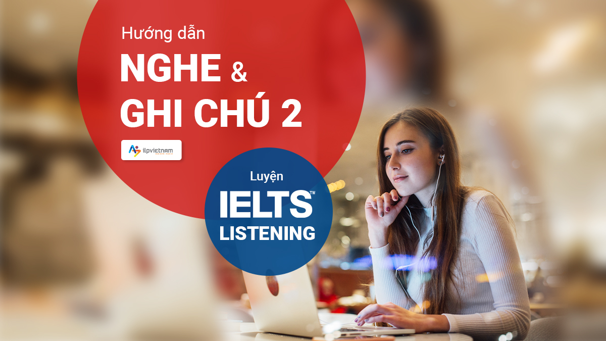 luyện listening ielts với giáo trình listening & note-taking skills 2