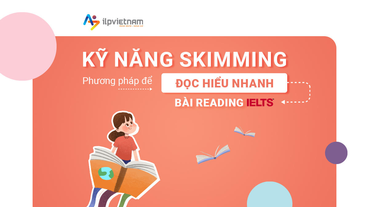 KỸ NĂNG SKIMMING: PHƯƠNG PHÁP ĐỂ ĐỌC HIỂU NHANH BÀI READING IELTS