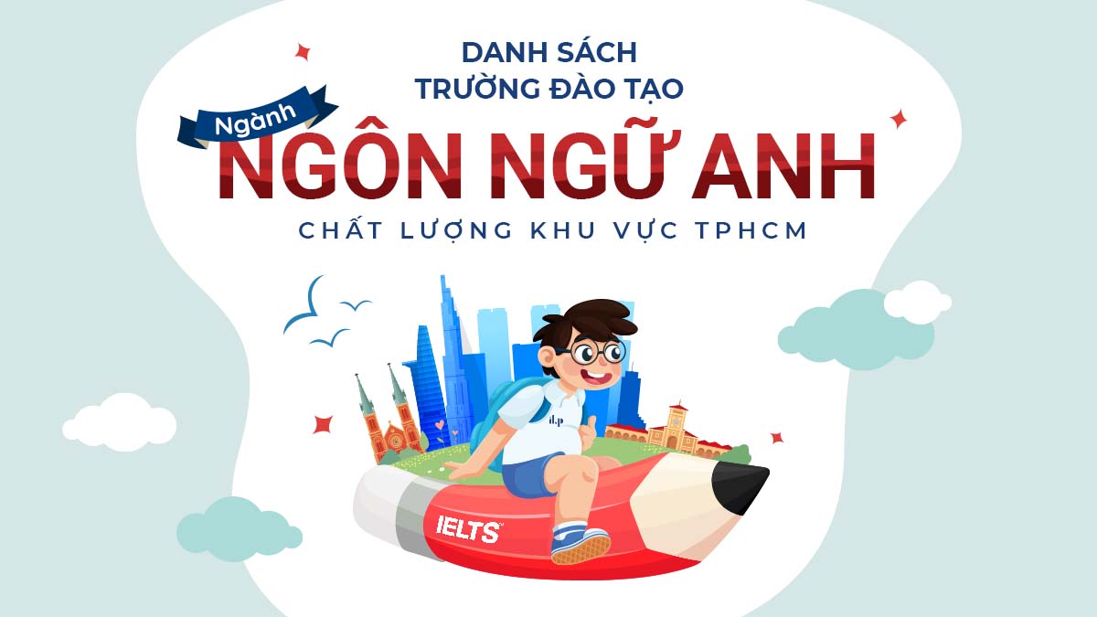 DANH SÁCH TRƯỜNG ĐÀO TẠO NGÀNH NGÔN NGỮ ANH CHẤT LƯỢNG – KHU VỰC TP.HCM