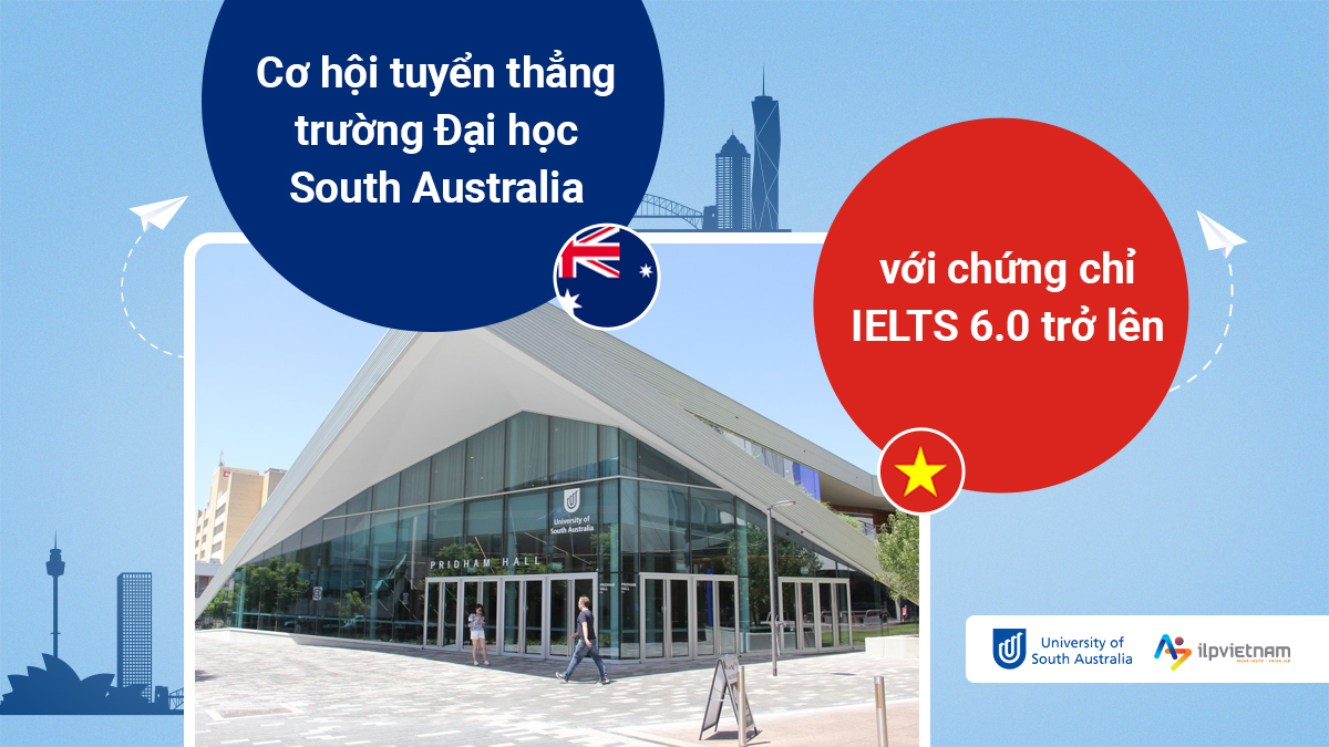 CƠ HỘI VÀO THẲNG TRƯỜNG ĐẠI HỌC SOUTH AUSTRALIA VỚI CHỨNG CHỈ IELTS 6.0 TRỞ LÊN