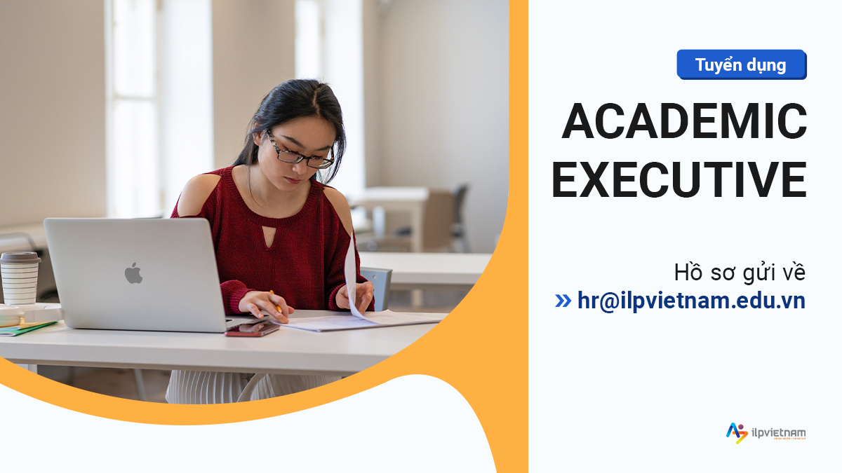 TUYỂN DỤNG VỊ TRÍ ACADEMIC EXECUTIVE