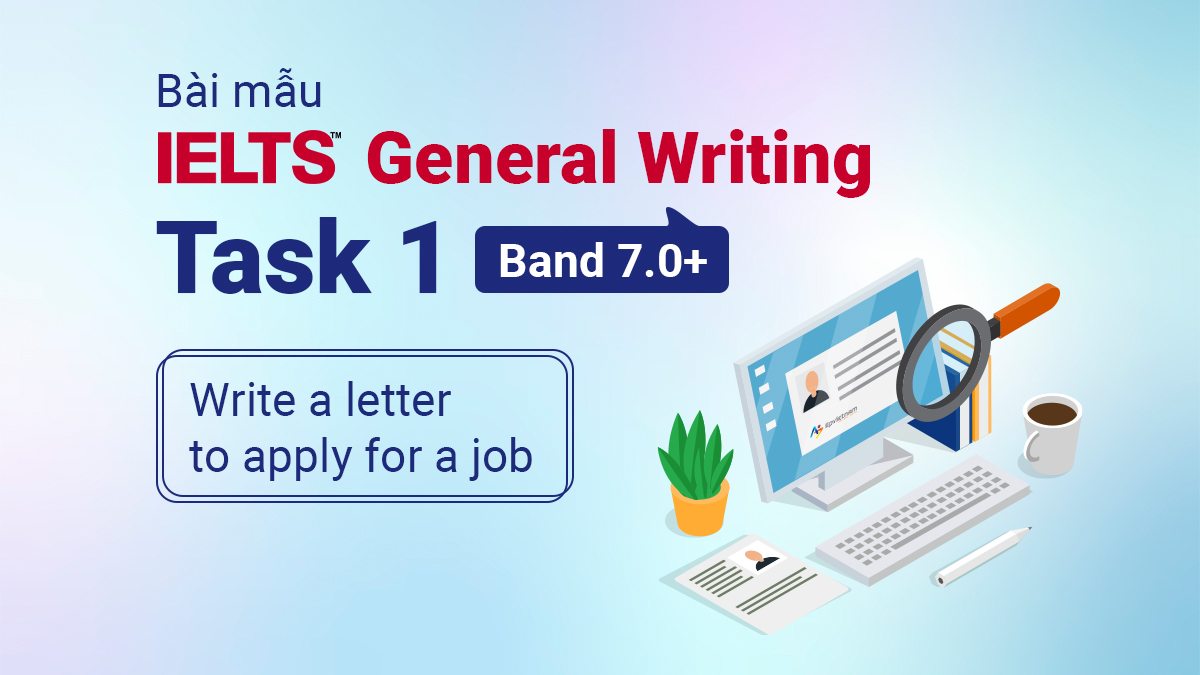 BÀI MẪU IELTS GENERAL WRITING TASK 1 BAND 7.0+ – WRITING A LETTER TO APPLY FOR A JOB