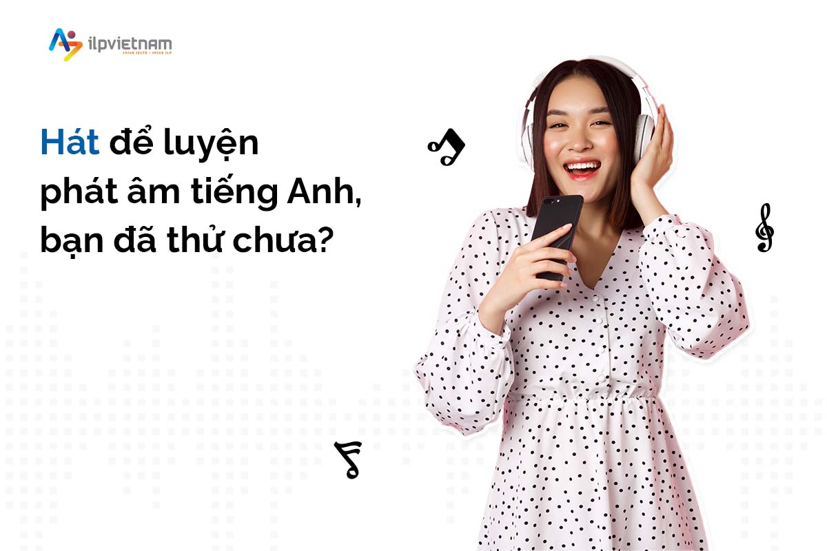 hát để luyện phát âm tiếng anh