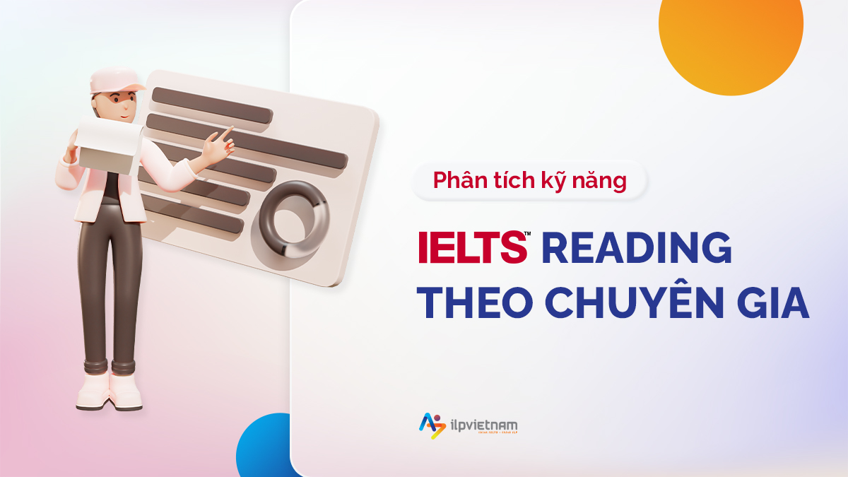 PHÂN TÍCH KỸ NĂNG IELTS READING THEO CHUYÊN GIA