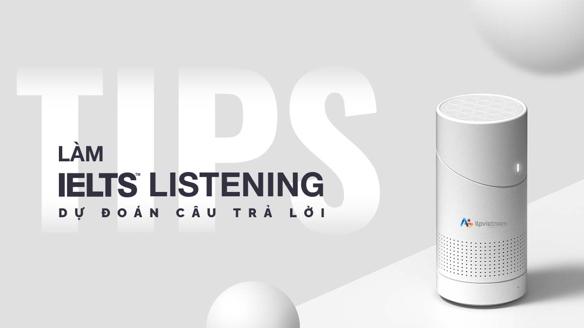 tips làm ielts listening dự đoán câu trả lời