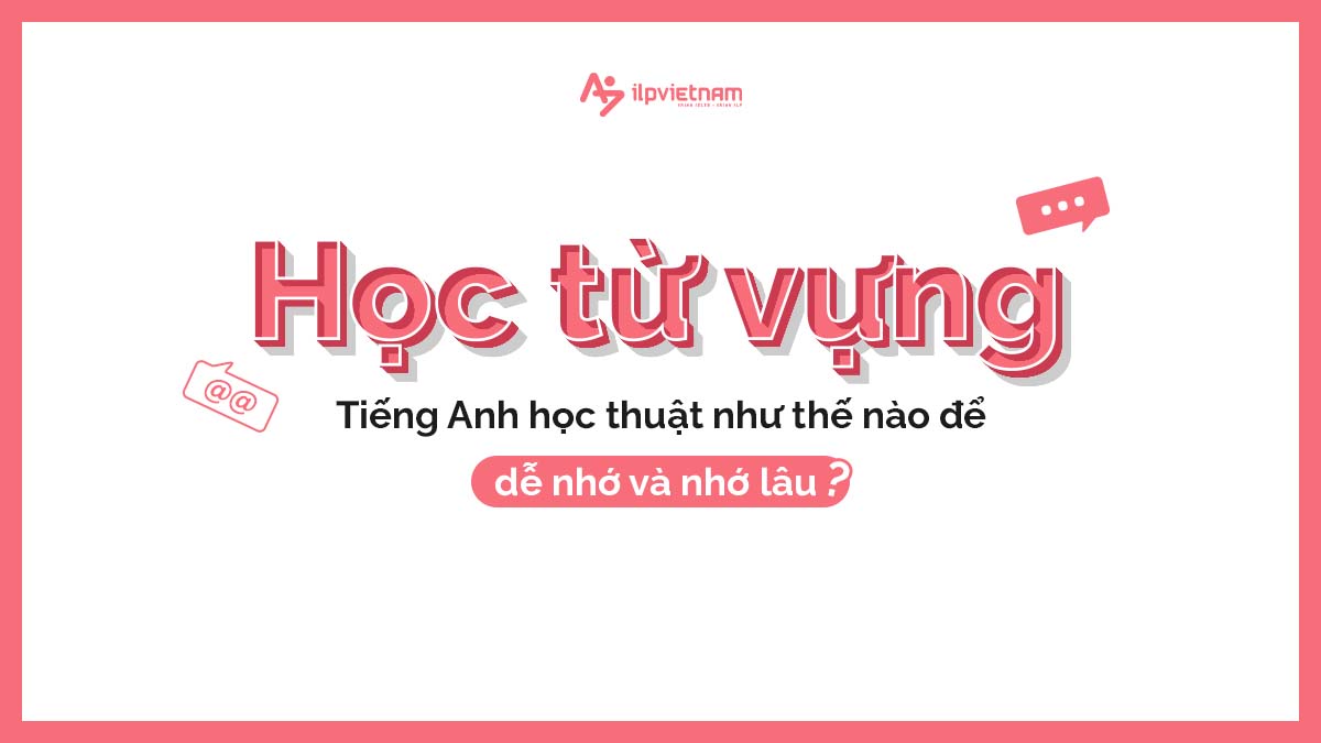 học từ vựng tiếng anh học thuật hiệu quả