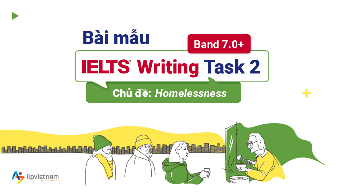 BÀI MẪU IELTS WRITING TASK 2 BAND 7.0+ CHỦ ĐỀ HOMELESSNESS