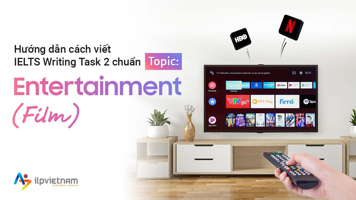 BÀI MẪU IELTS WRITING TASK 2 BAND 8.0: TOPIC ENTERTAINMENT (FILM)