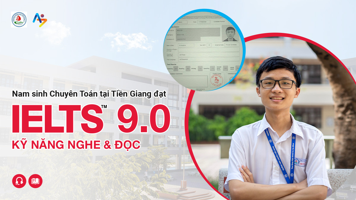 NAM SINH CHUYÊN TOÁN TẠI TIỀN GIANG ĐẠT 9.0 IELTS KỸ NĂNG NGHE VÀ ĐỌC