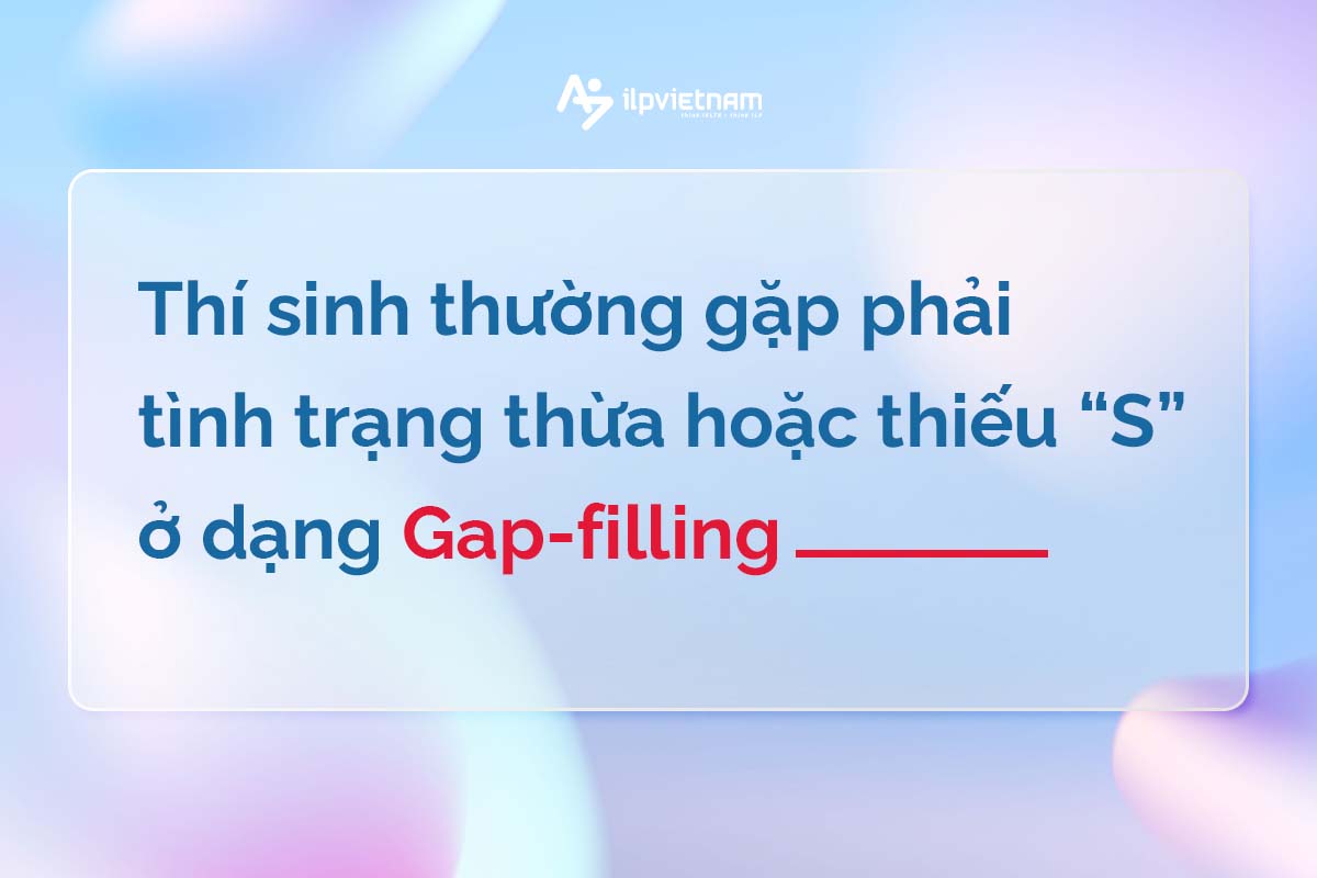 các dạng listening ielts - dạng gap-filling-lỗi thiếu s