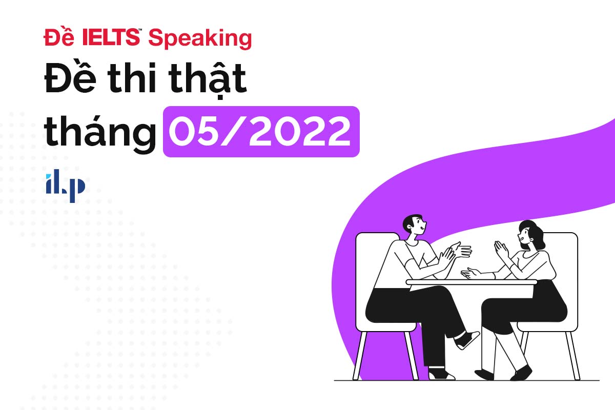 đề ielts speaking - đề thi thật tháng 5 - ilp new