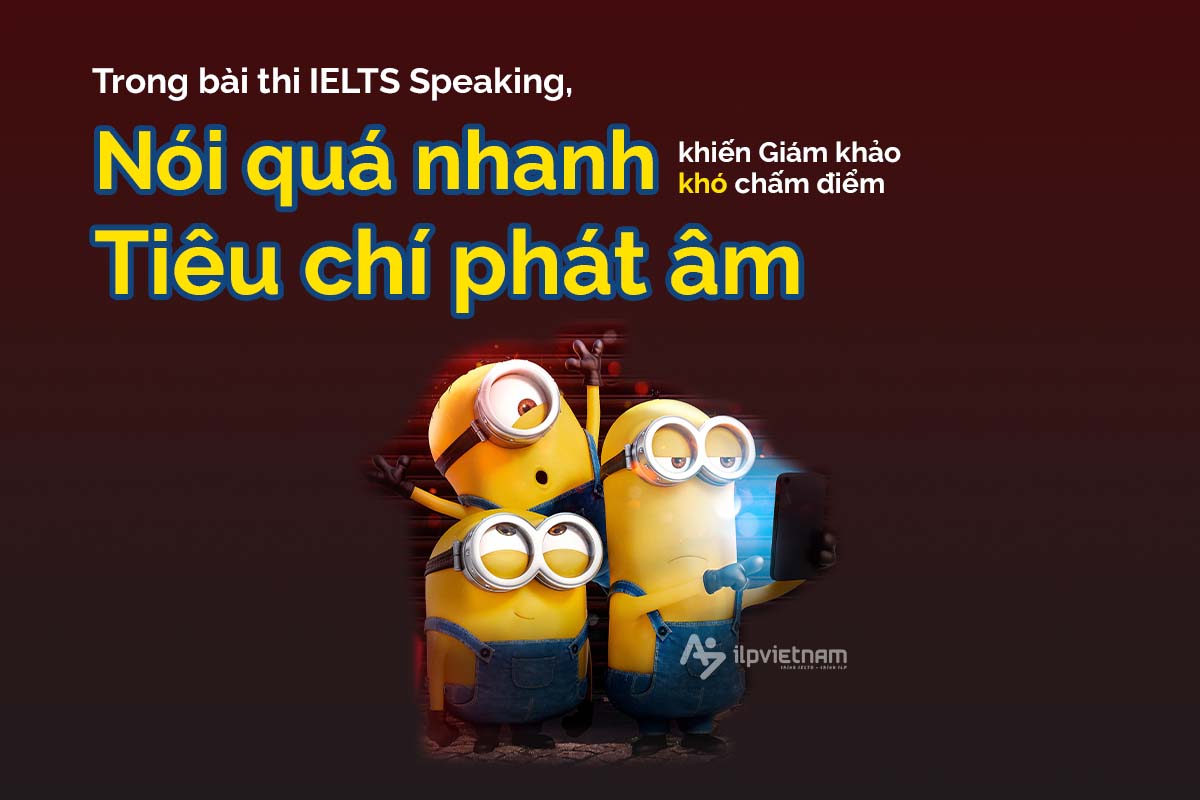 nói nhanh ảnh hưởng đến bài thi ielts speaking