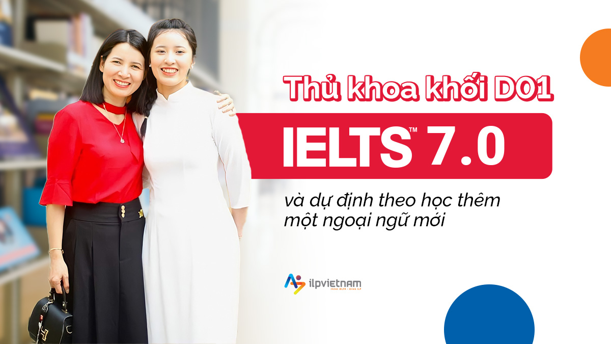 THỦ KHOA KHỐI D01: IELTS 7.0 VÀ DỰ ĐỊNH HỌC THÊM MỘT NGOẠI NGỮ MỚI