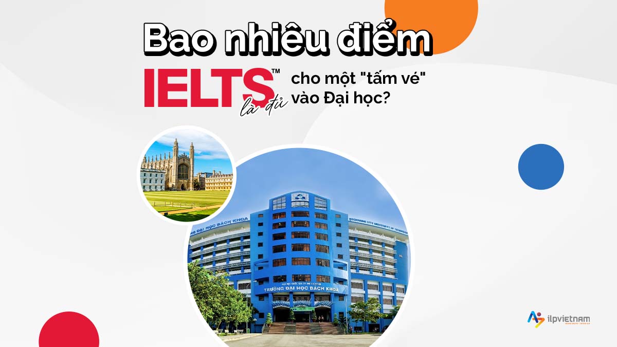 BAO NHIÊU ĐIỂM IELTS LÀ ĐỦ CHO MỘT “TẤM VÉ”VÀO ĐẠI HỌC