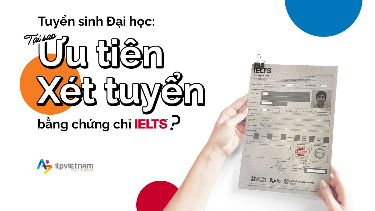 TUYỂN SINH ĐẠI HỌC: TẠI SAO NÊN ƯU TIÊN XÉT TUYỂN CHỨNG CHỈ IELTS?