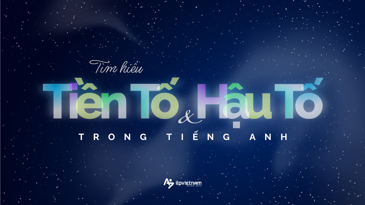 tiền tố hậu tố trong tiếng anh