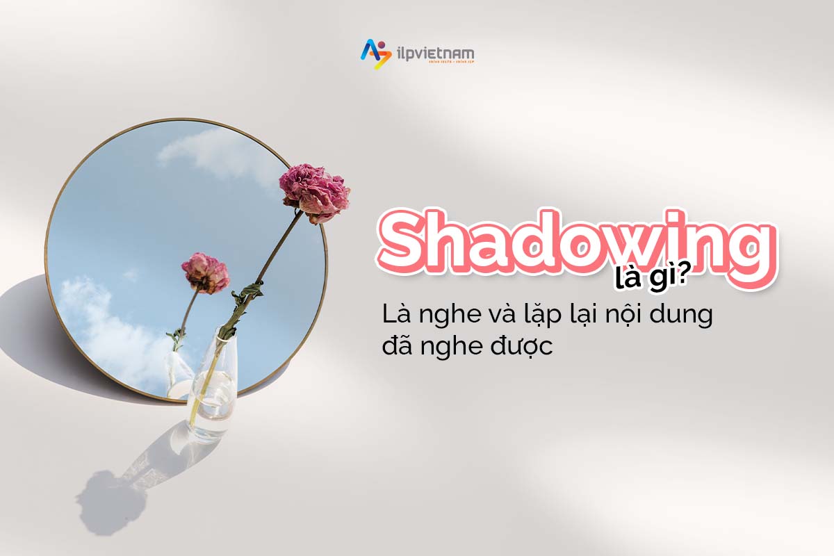 kỹ thuật shadowing là gì