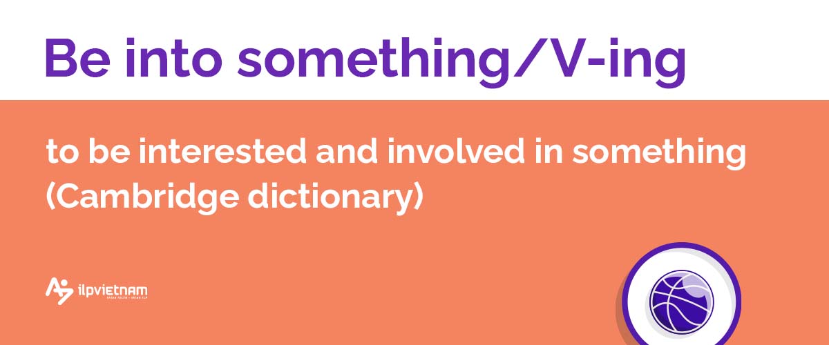 Be into something - idioms thông dụng