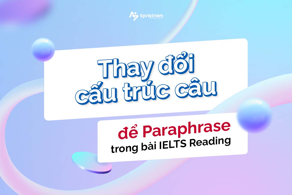 thay đổi cấu trúc câu để paraphrase trong bài đọc ielts