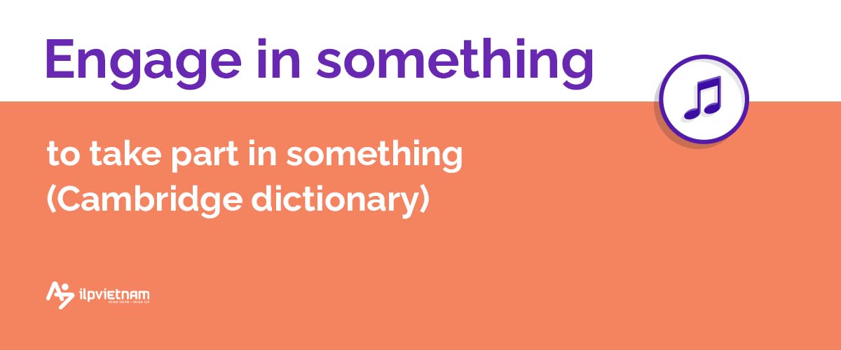 Engage in something - idioms thông dụng