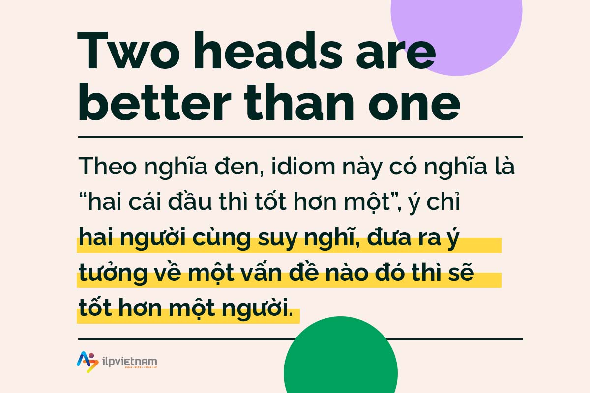 two heads are better one - idioms về knowledge