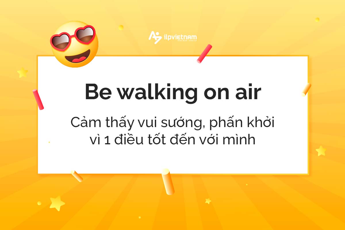 Be walking on air - idioms miêu tả cảm xúc