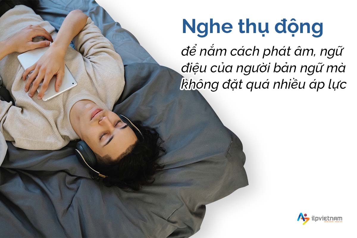 luyện pronuciation bằng việc nghe thụ động