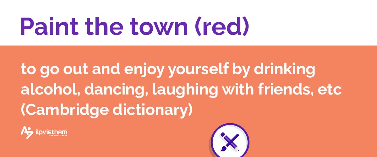 Paint the town (red) - idioms thông dụng