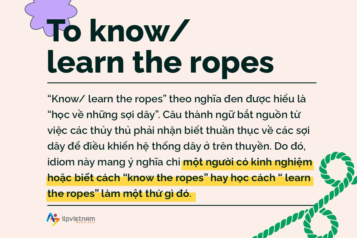 learn the ropes - idioms về knowledge