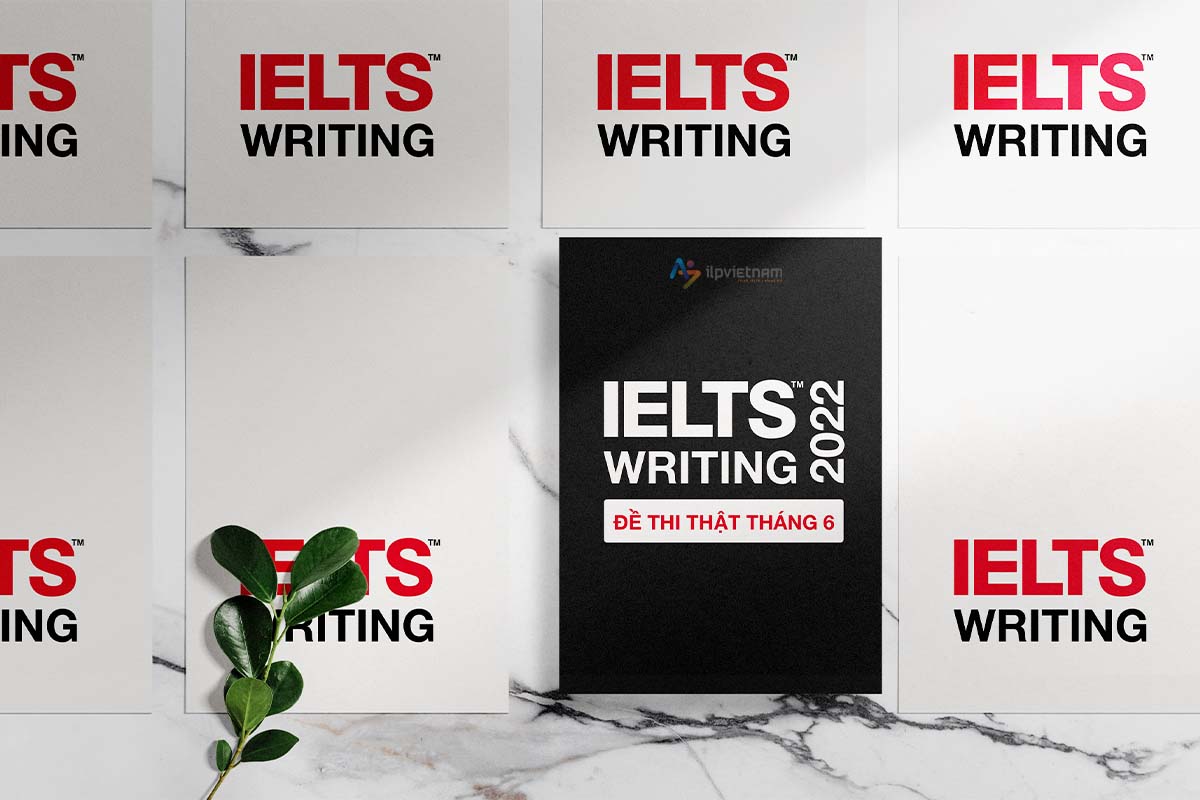 đề ielts writing 2022 tháng 6