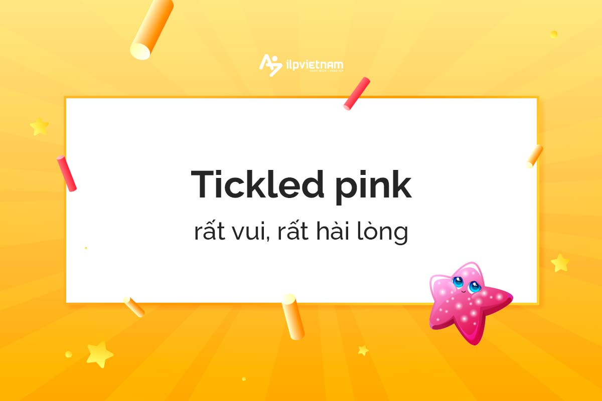 Tickled pink - idioms miêu tả cảm xúc