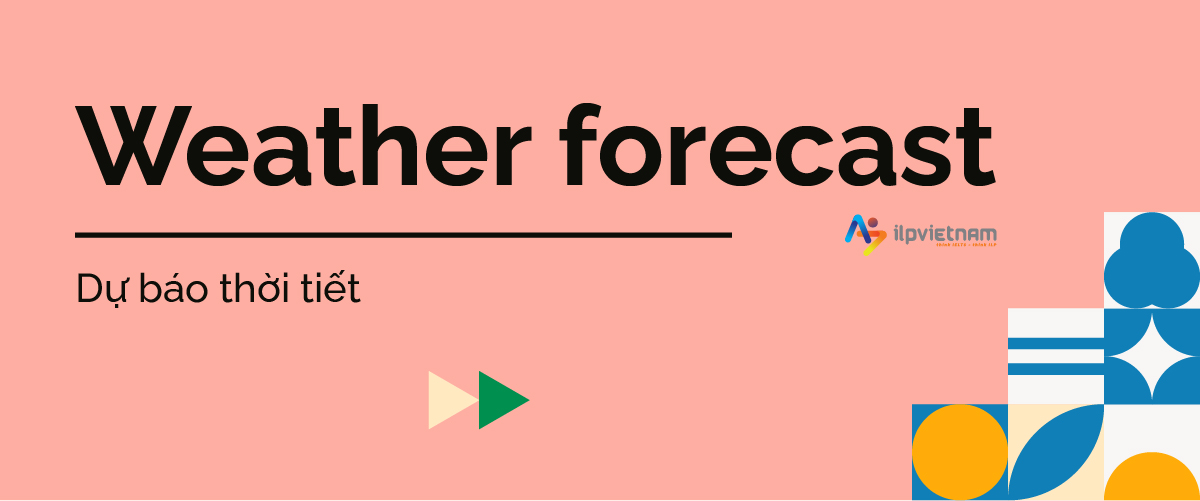 weather forecast - collocations chủ đề thời tiết