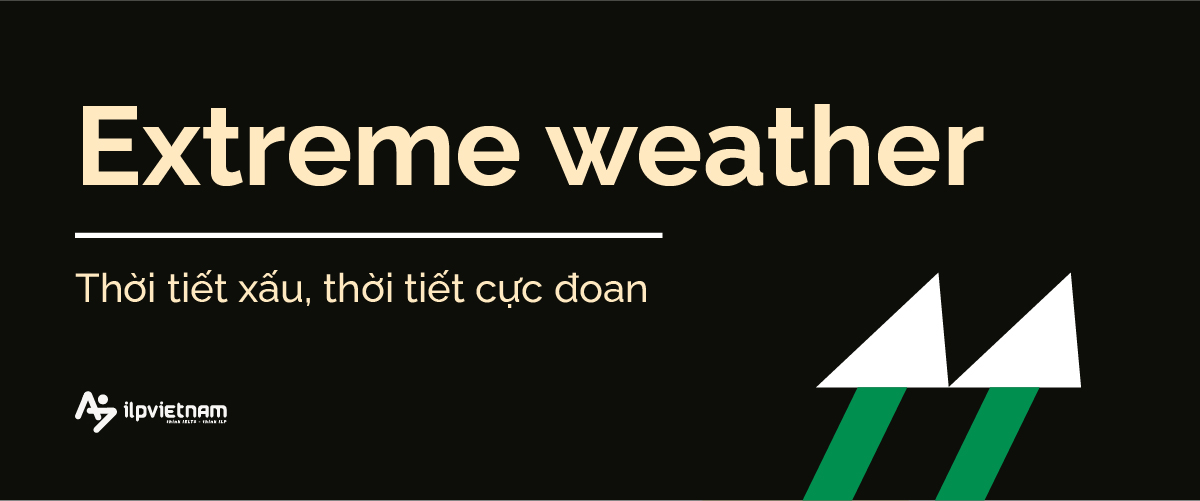 extreme weather - collocations chủ đề thời tiết