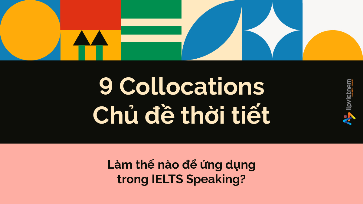 9 collocatiosn chủ đề thời tiết và cách ứng dụng