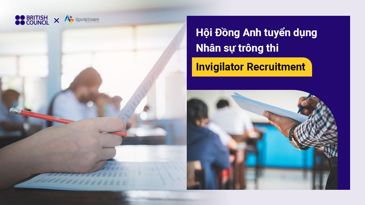 HỘI ĐỒNG ANH TUYỂN DỤNG NHÂN SỰ TRÔNG THI – INVIGILATOR RECRUITMENT