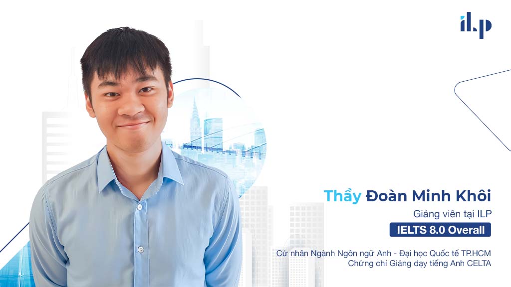 thầy đoàn minh khôi - giảng dạy tại ilp học viện đào tạo ielts