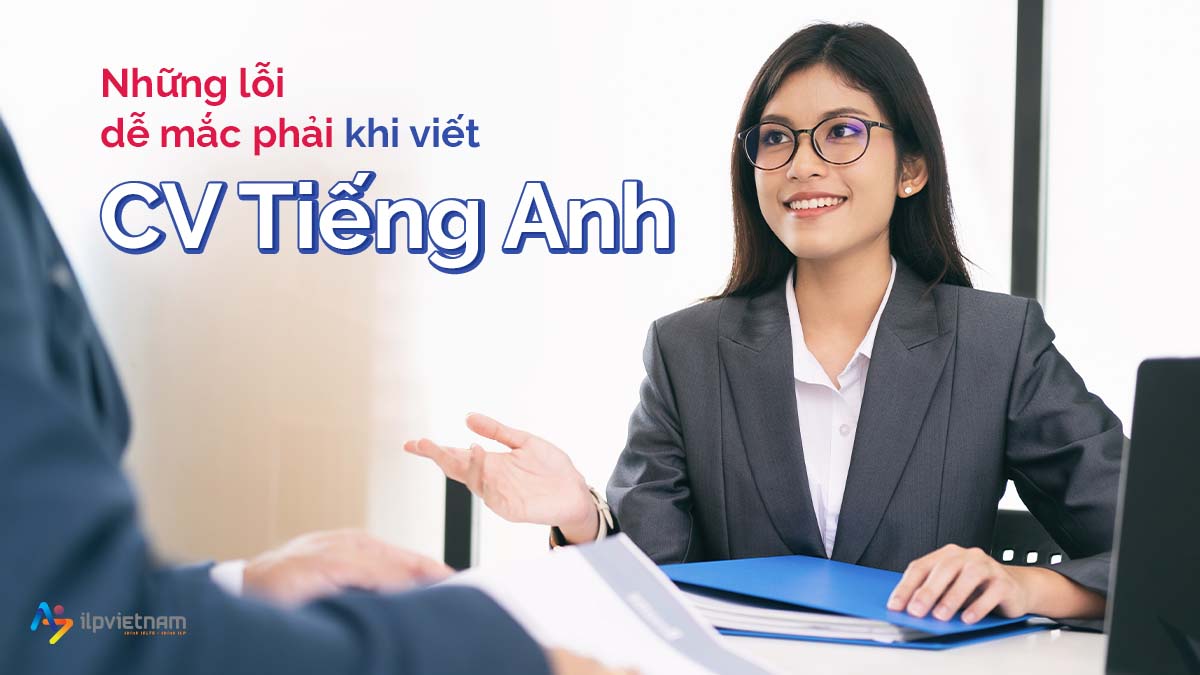 05 LỖI THƯỜNG GẶP KHI VIẾT CV TIẾNG ANH