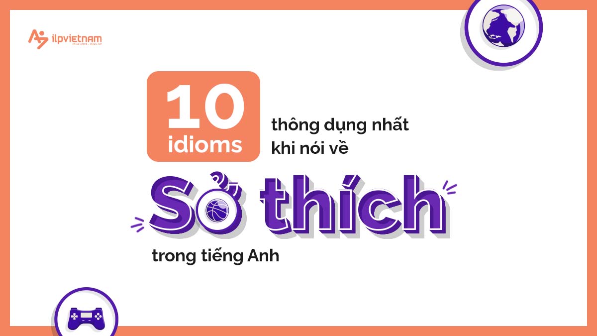 idioms thông dụng khi nói về sở thích