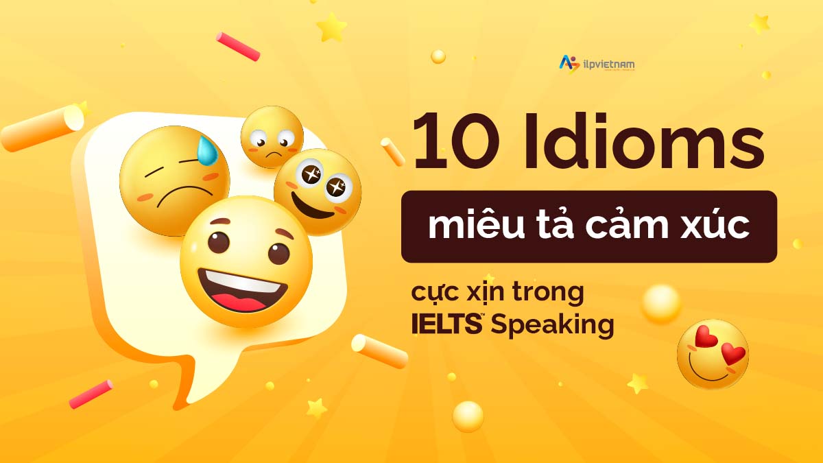 idioms miêu tả cảm xúc ielts speaking