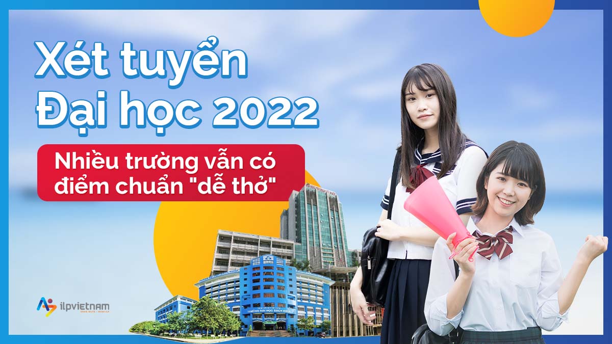 XÉT TUYỂN ĐẠI HỌC 2022: NHIỀU TRƯỜNG VẪN CÓ ĐIỂM CHUẨN “DỄ THỞ”